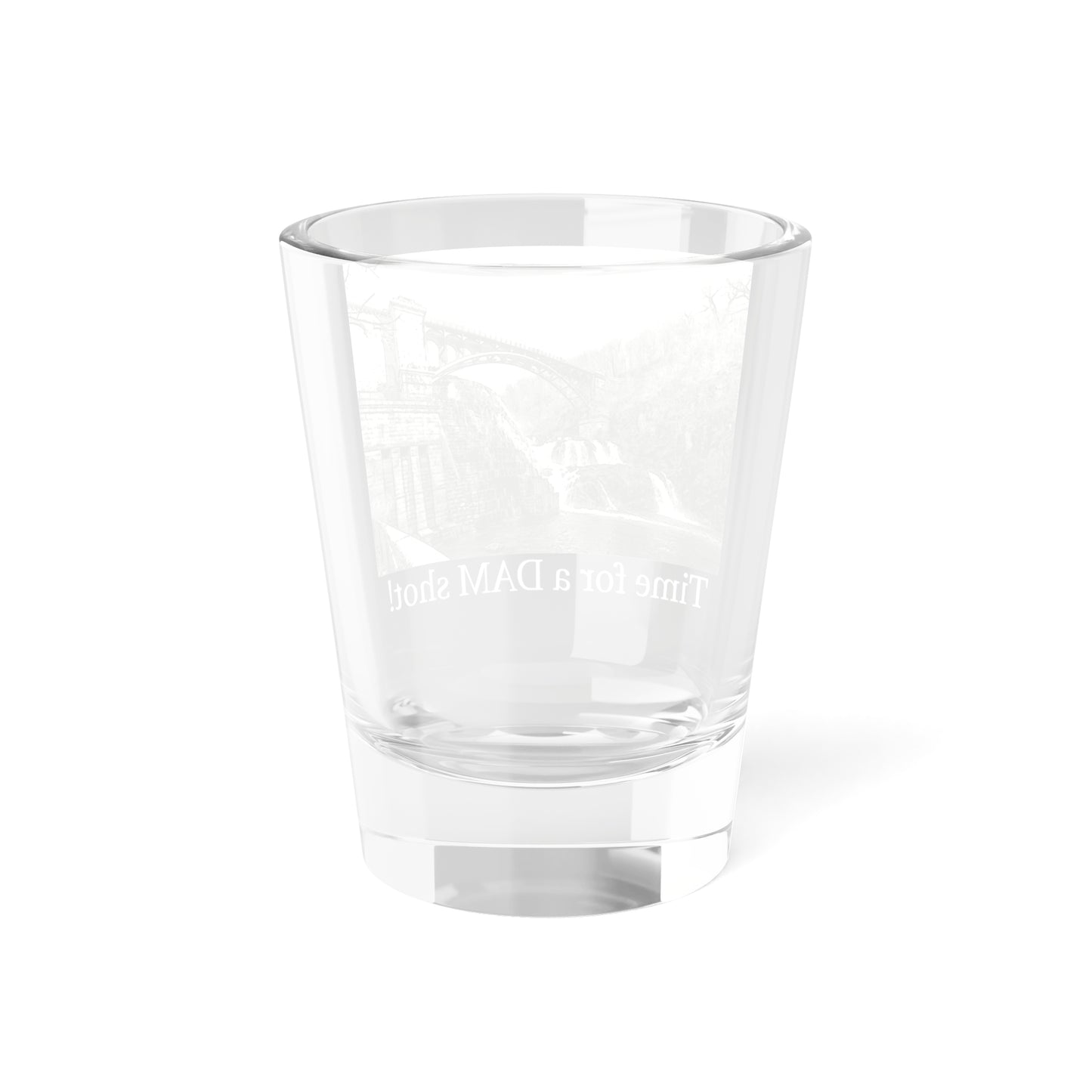 Time for a DAM shot glass (1.5oz) white font