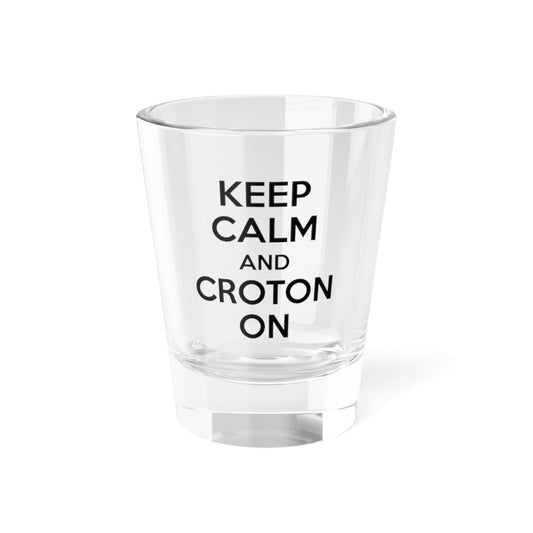 KEEP CALM AND CROTON ON shot glass (1.5oz)