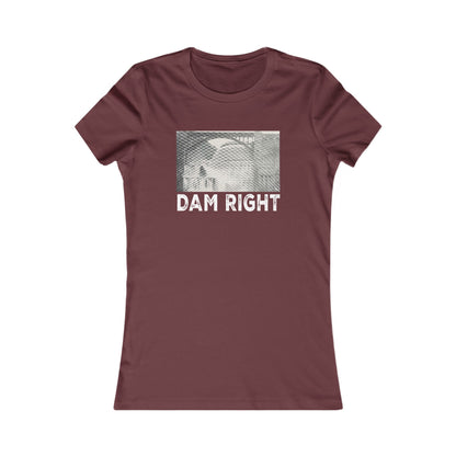 Women's Slim Cut DAM RIGHT Tee (Dark/Colors)