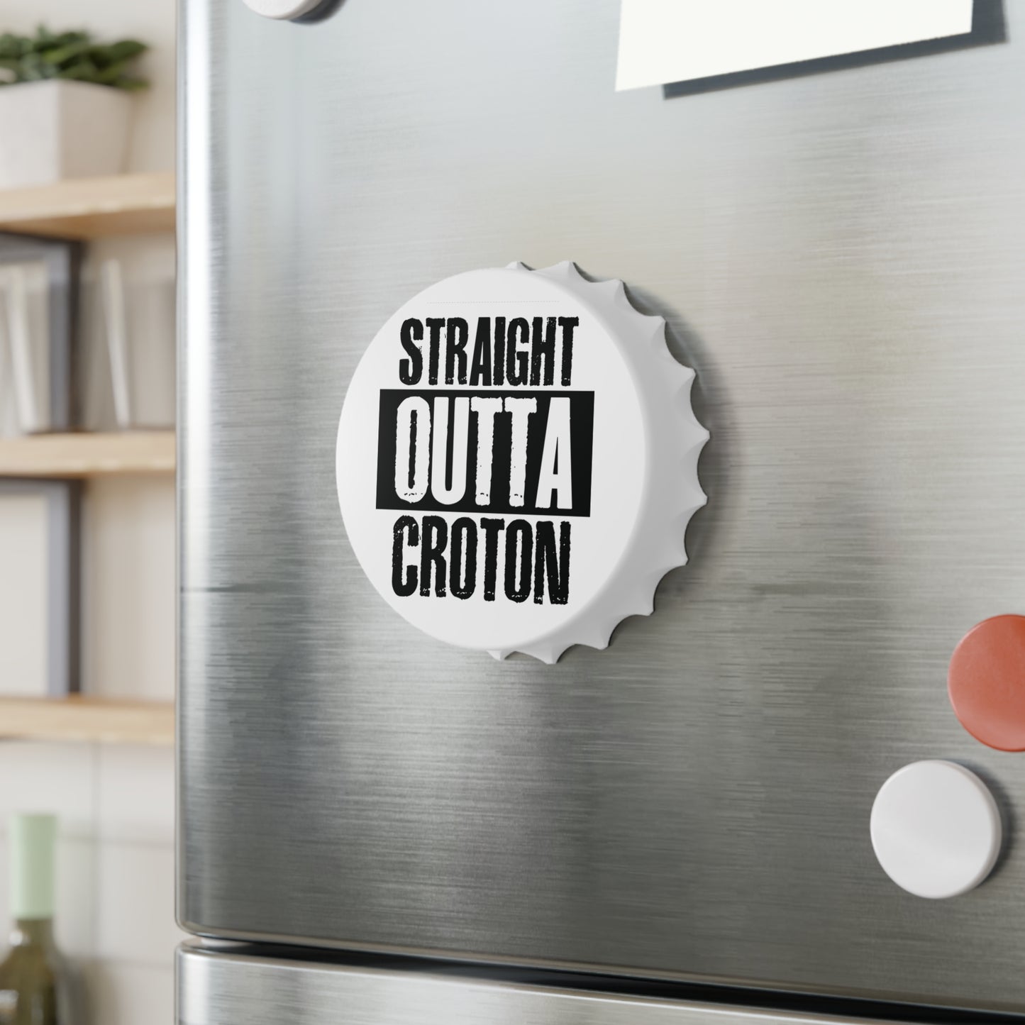 Straight Outta Croton Magnetic Bottle Opener