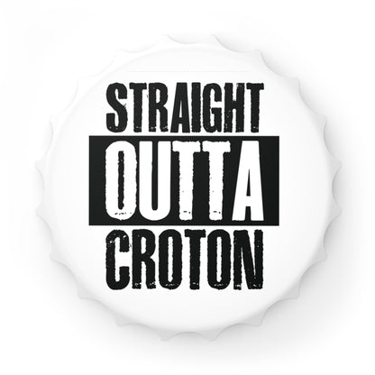 Straight Outta Croton Magnetic Bottle Opener